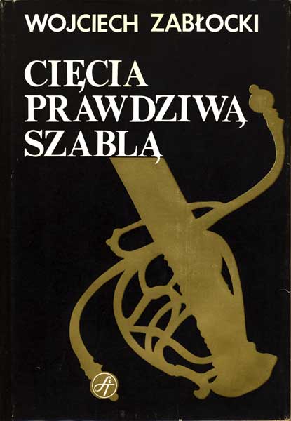 Cięcia prawdziwą szablą - Zabłocki Wojciech - używana Cięcia prawdziwą szablą - Zabłocki Wojciech - używana